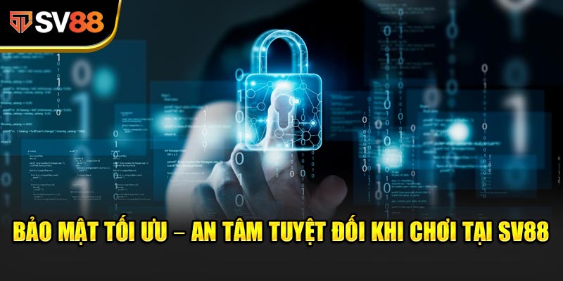 SV88 | Nhà Cái Cá Cược Thể Thao Trực Tuyến Uy Tín 2025 12 Bảo mật tối ưu – An tâm tuyệt đối khi chơi tại SV88