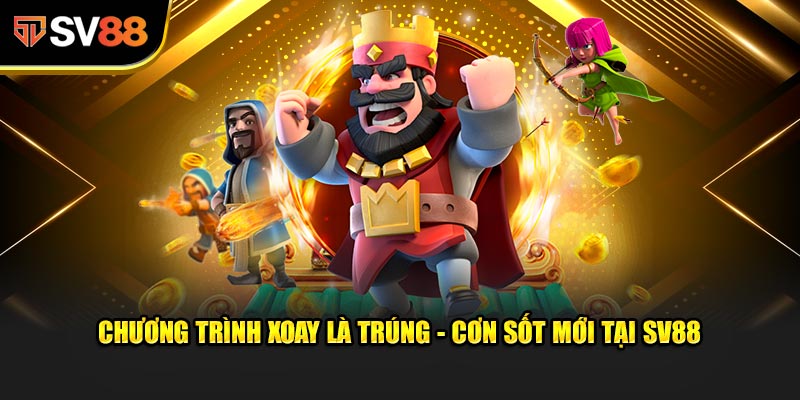 Xoay Là Trúng - Bí Kíp Trúng Thưởng Cực Dễ Cùng SV88 1 Chương trình Xoay Là Trúng - Cơn sốt mới tại SV88