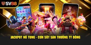 Jackpot Nổ Tung - Giấc Mơ Đổi Đời, Cơ Hội Triệu Phú 2 Jackpot Nổ Tung - Giấc mơ đổi đời, cơ hội triệu phú sau một lần quay