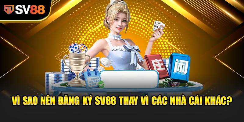 Đăng Ký SV88 An Toàn, Nhanh Chóng Và Hiệu Quả Nhất 2025 1 Vì Sao Nên Đăng Ký SV88 Thay Vì Các Nhà Cái Khác?